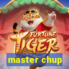 master chup